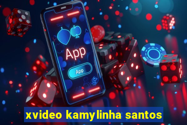 xvideo kamylinha santos